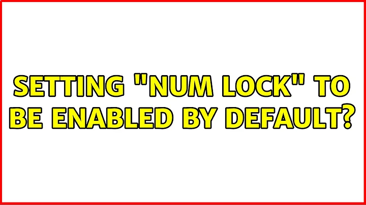 Ubuntu: Setting "num lock" to be enabled by default?