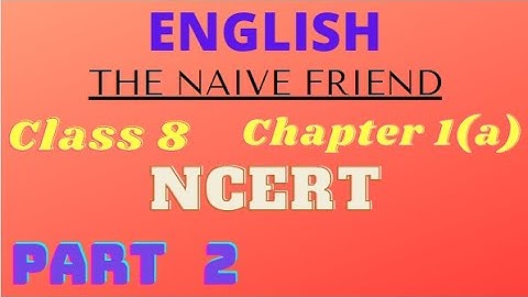 THE NAIVE FRIENDS || CLASS 8 || ENGLISH || NCERT CHAPTER 1(a) || Part 2 || MPES Classes