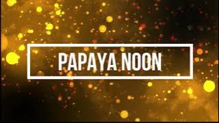 PAPAYA NOON