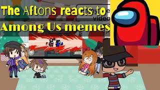 []Afton Family reacts to Among Us Memes[] [1]