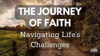 The Journey of Faith | Navigating Life's Challenges