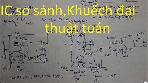 Điện tử cơ bản 17: IC so sánh,khuếch đại thuật toán