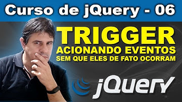 jQuery trigger, acionando eventos de forma dinâmica [jQuery] - Curso de jQuery - Aula 06