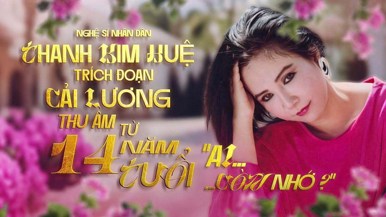 Những Trích Đoạn Cải Lương Thu Âm Từ Năm Thanh Kim Huệ 14 Tuổi Ai Còn Nhớ???