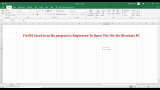 Fix MS Excel Error No program Is Registered To Open This File On Windows PC