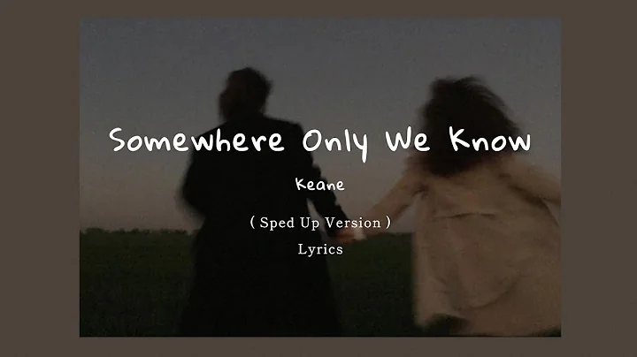 Keane - Somewhere Only We Know ( Sped Up + Lyrics ) - DayDayNews