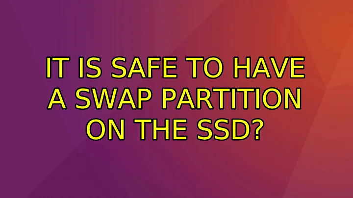 It is safe to have a swap partition on the SSD? (2 Solutions!!)