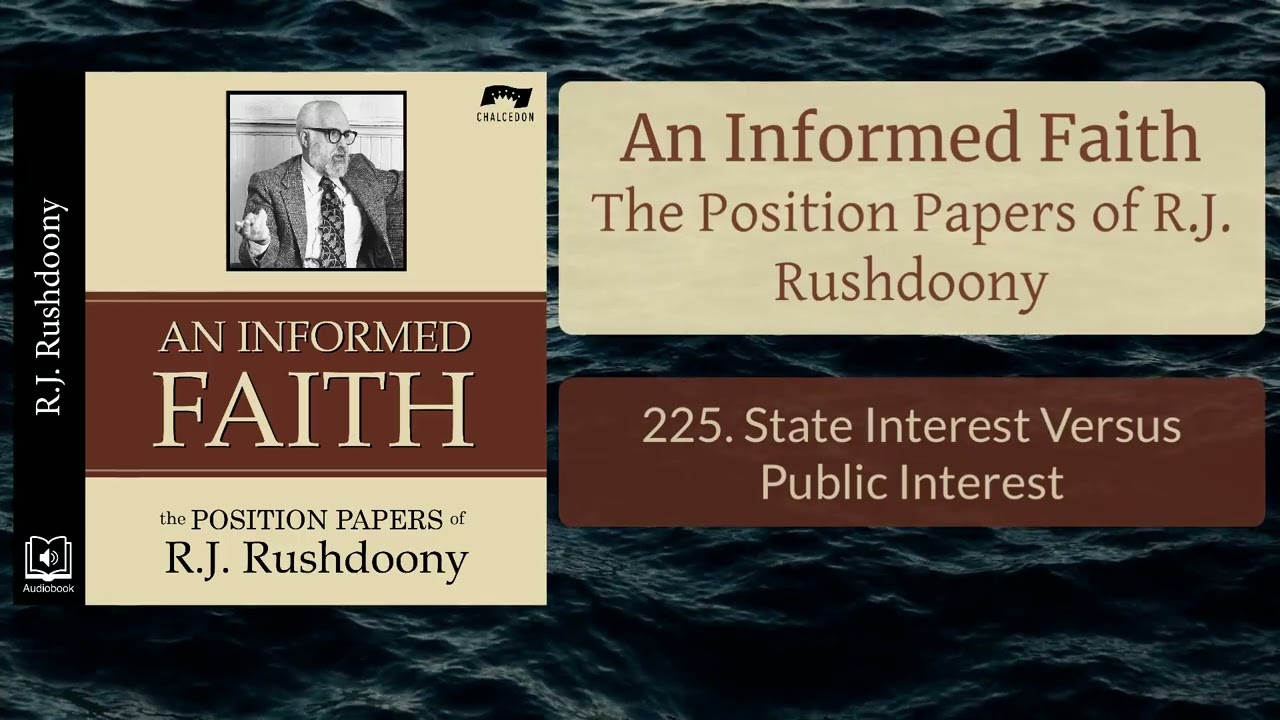 225. State Interest Versus Public Interest - An Informed Faith - Audiobook - RJ Rushdoony