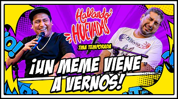 HABLANDO HUEVADAS - Séptima Temporada [UN MEME VIENE A VERNOS]