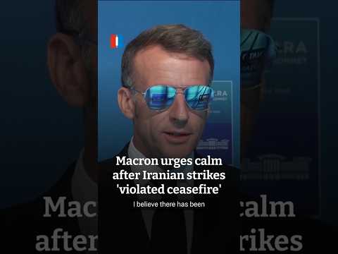 Macron urges calm after Iranian strikes 'violated ceasefire'