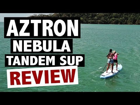 Aztron NEBULA Review (2019 Inflatable Tandem SUP)