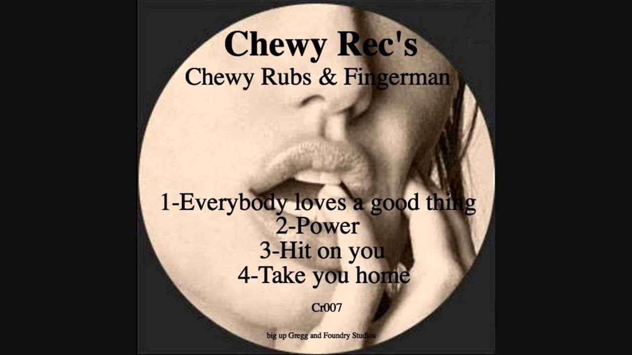 Chewy Rubs & Fingerman  - Everybody Loves A Good Thing (Chewy Fingers EP)