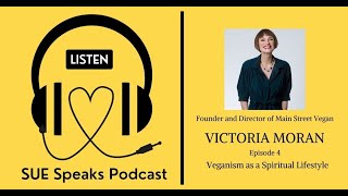 Veganism as a Spiritual Lifestyle, Main Street Vegan | Victoria Moran | SUEs Podcast #4