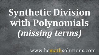 Synthetic Division with Polynomials - With Missing Terms (Introduction)