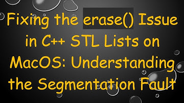 Fixing the erase() Issue in C+ +  STL Lists on MacOS: Understanding the Segmentation Fault