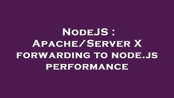 NodeJS : Apache/Server X forwarding to node.js performance