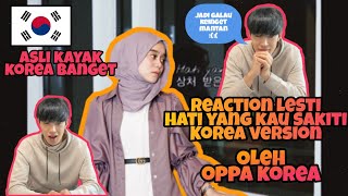 REACTION LESTI KEJORA HATI YANG KAU SAKITI 상처 받은 마음 OLEH OPPA KOREA | REAKSI ORANG KOREA UNTUK LESTI