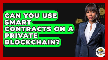 Can You Use Smart Contracts On A Private Blockchain? - CryptoBasics360.com