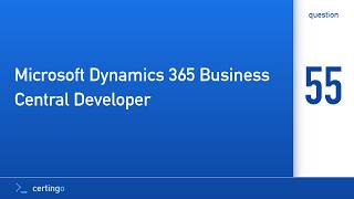 Certingo | Microsoft Dynamics 365 Business Central Developer (MB-820) — Question 55