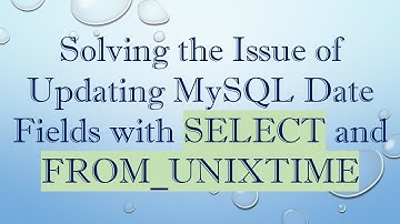 Solving the Issue of Updating MySQL Date Fields with SELECT and FROM_UNIXTIME