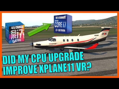 Did My CPU Upgrade Improve X Plane 11 VR Performance? | i7-6700 To i7-10700k