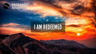 REDEEMED (Lyrics) | Big Daddy Weave