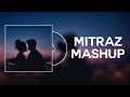 Mitraz mashup mehboob x laaya x filhaal x gulaab x judaai mitraz dhunhub