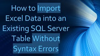 How to Import Excel Data into an Existing SQL Server Table Without Syntax Errors