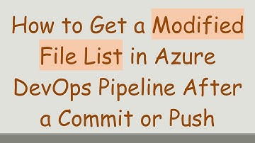 How to Get a Modified File List in Azure DevOps Pipeline After a Commit or Push