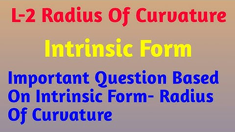 Lecture-2 | Radius of Curvature | Question based on radius of curvature | intrinsic form