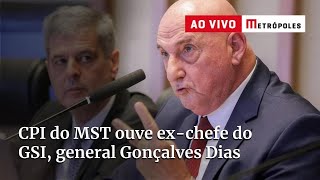CPI do MST ouve ex-chefe do GSI, general Gonçalves Dias