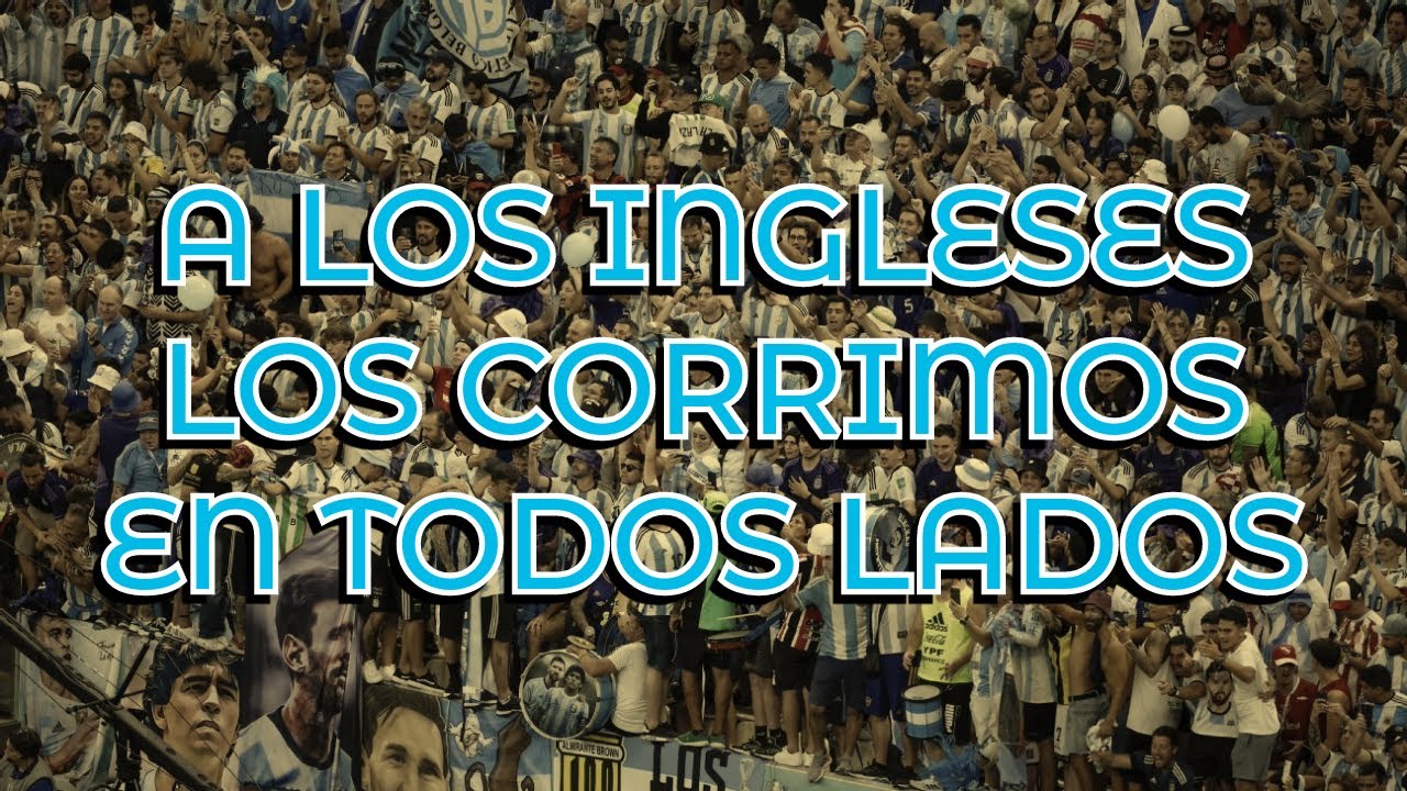 A Los Ingleses Los Corrimos En Todos Lados - Argentina (LETRA) - YouTube