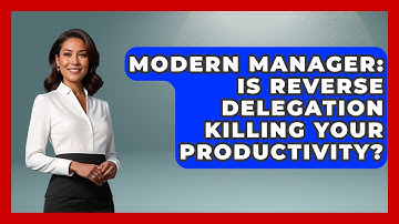 Modern Manager: Is Reverse Delegation Killing Your Productivity? - Modern Manager Toolbox