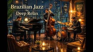 BRAZILIAN JAZZ DEEP RELAX ☕ Rainy Night Bossa Nova & Smooth Jazz Ambience