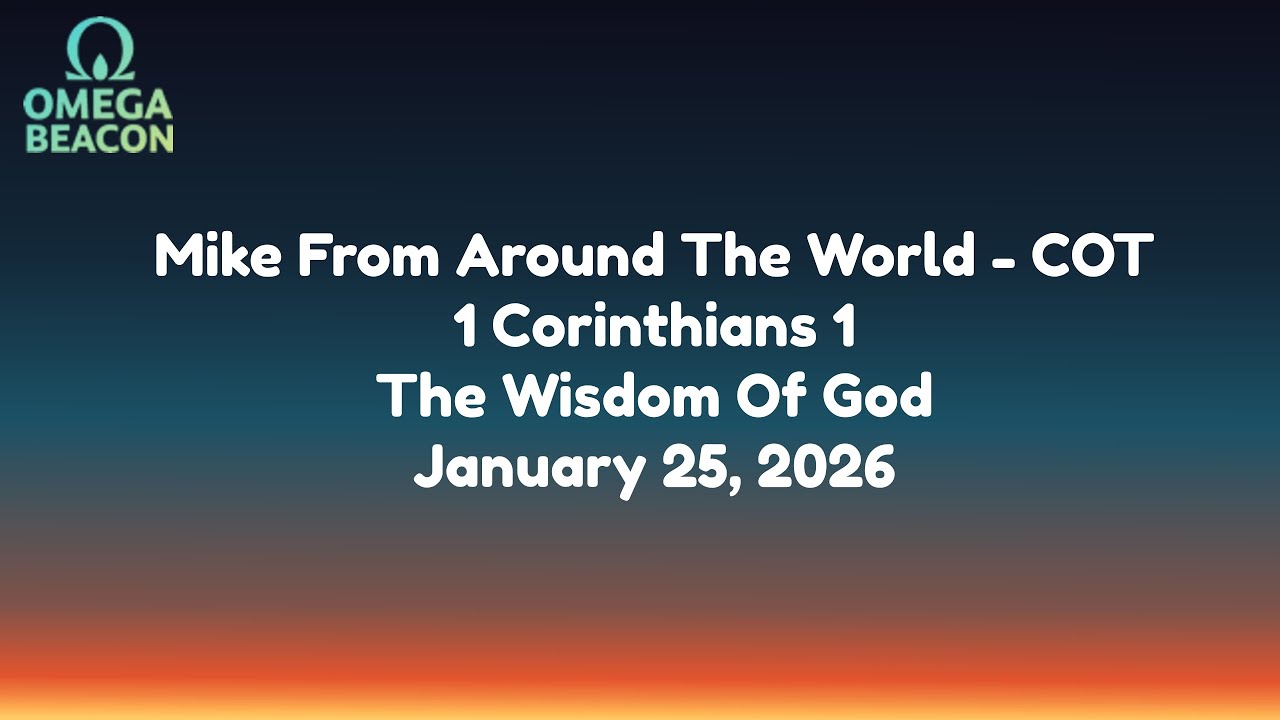 Mike From Around The World - COT - 1 Corinthians 1 - The Wisdom Of God - 1/25/26