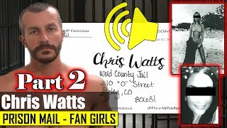 More Chris Watts&#39;  &quot;fan girl / love letters&quot; read out loud (part 2)