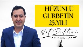 HÜZÜNLÜ GURBETİN 25. YILI - FARUK MERCAN'IN NOT DEFTERİ