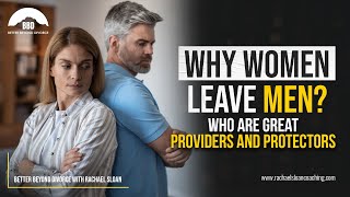 Why women leave Men Who Are Great Providers and Protectors