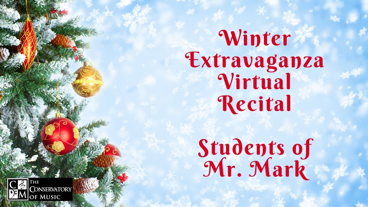 Winter Extravaganza Virtual Recital | Students of Mr. Mark | The Conservatory of Music
