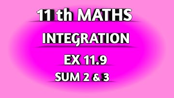 TN SAMACHEER || 11th STD MATHS || CHAAPTER 11 || INTEGRATION || EX 11.9 || SUM  2 & 3 ||