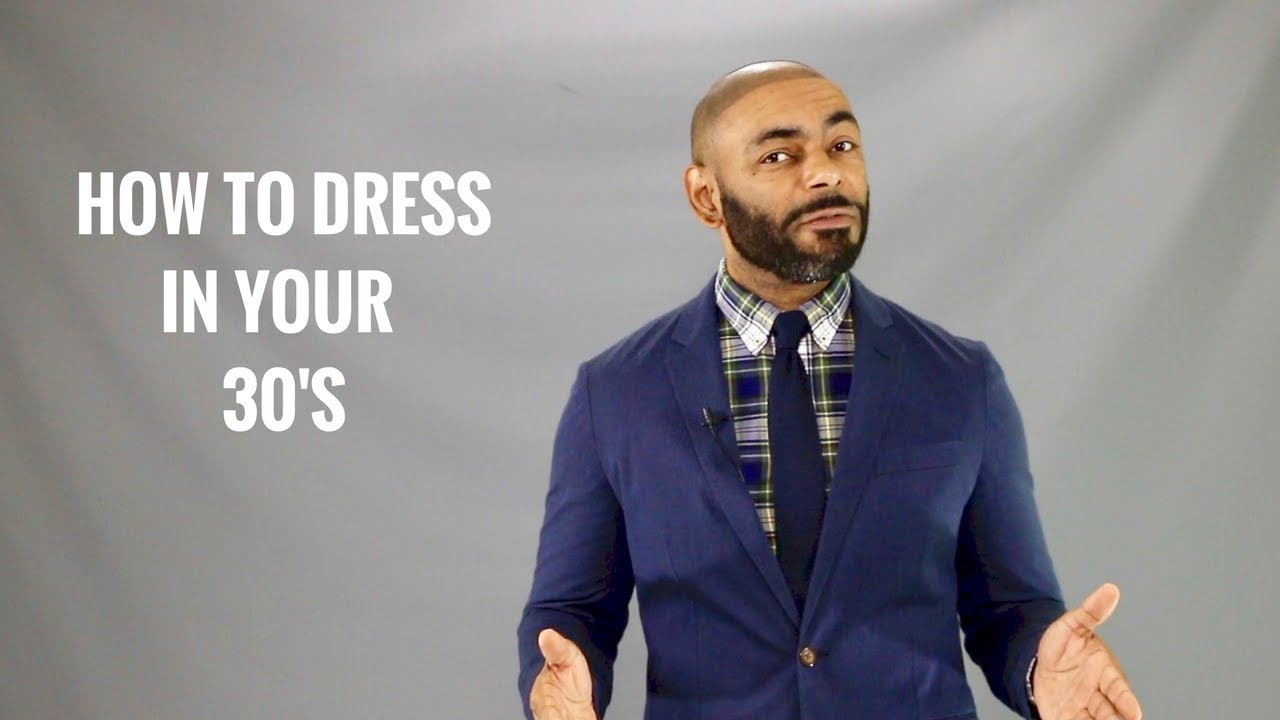 How A Man Should Dress In His 30's/Men's Style In Your 30's - YouTube