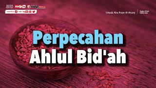 Talbis Iblis: Perpecahan Ahlul Bid'ah - Ustadz Abu Ihsan Al Atsary, M.A.