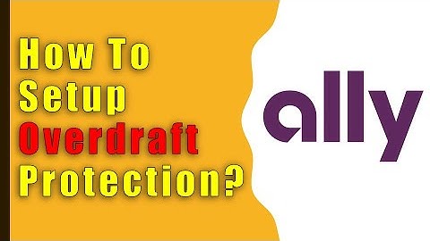 Ally: How to setup overdraft protection for your Checking Account?