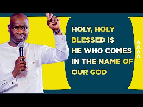 Holy Holy Blessed Is He Who Comes In The Name Of Our God Apostle Joshua Selman