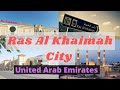 RAS AL KHAIMAH ( RAK ) Full city in 1 Video.  رَأْس ٱلْخَيْمَة / United Arab Emirates (UAE 1)