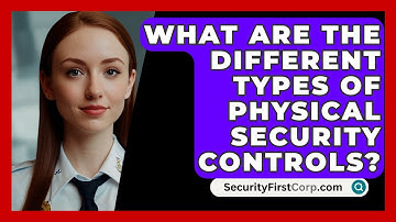 What Are The Different Types Of Physical Security Controls? - SecurityFirstCorp.com