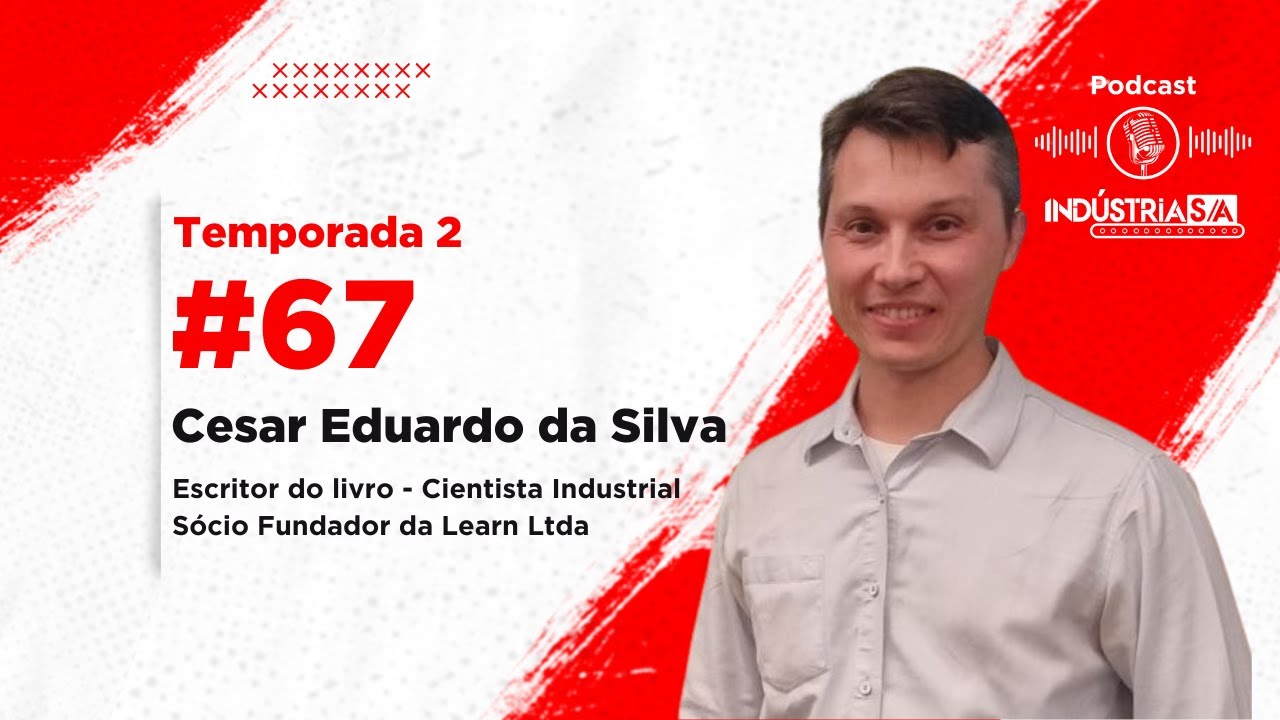 Podcast Indústria S.A. #67: Cesar Eduardo da Silva - Sócio Fundador - Learn Ltda