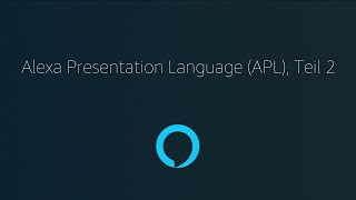 Zero to Hero, Teil 9: Alexa Presentation Language (APL), Teil 2