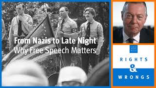 Rights & Wrongs: From Nazis to Late Night - Why Free Speech Matters
