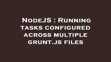 NodeJS : Running tasks configured across multiple grunt.js files